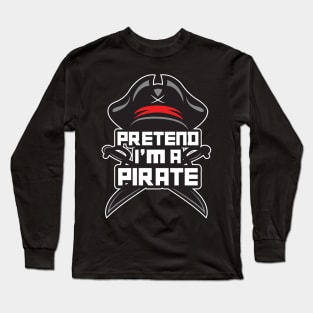 'Pretend I'm a Pirate' Awesome Costume Halloween Long Sleeve T-Shirt